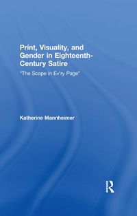 Cover image for Print, Visuality, and Gender in Eighteenth-Century Satire: The Scope in Ev ry Page