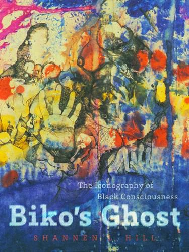 Cover image for Biko's Ghost: The Iconography of Black Consciousness