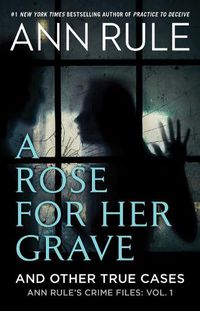 Cover image for A Rose For Her Grave & Other True Cases