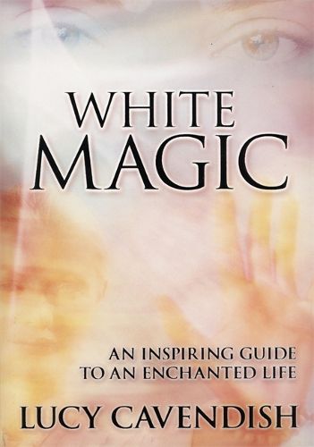 Cover image for White Magic: An Inspiring Guide to an Enchanted Life
