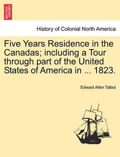 Cover image for Five Years Residence in the Canadas; including a Tour through part of the United States of America in ... 1823.