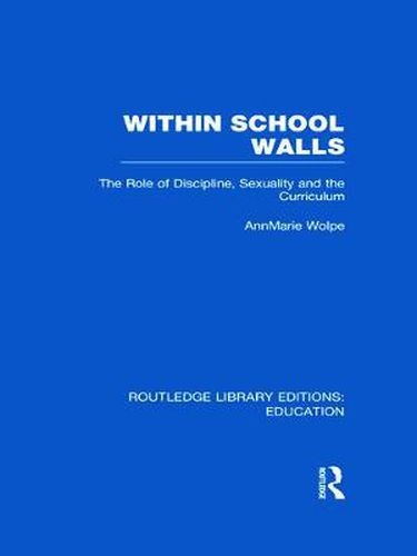 Cover image for Within School Walls: The Role of Discipline, Sexuality and the Curriculum