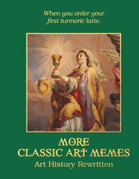 Cover image for More Classic Art Memes: Art History Rewritten