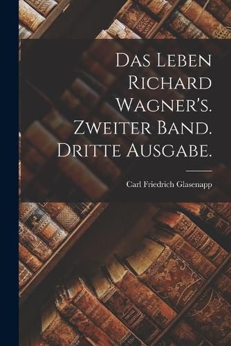 Cover image for Das Leben Richard Wagner's. Zweiter Band. Dritte Ausgabe.