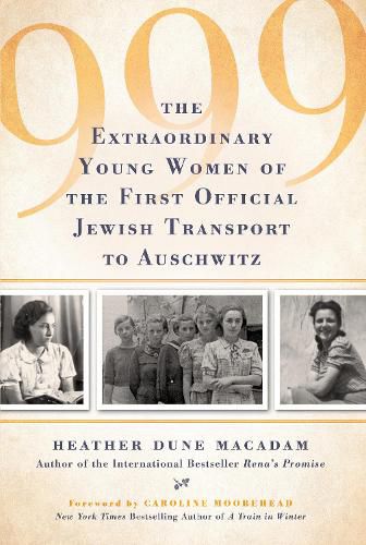 Cover image for 999: The Extraordinary Young Women of the First Official Jewish Transport to Auschwitz