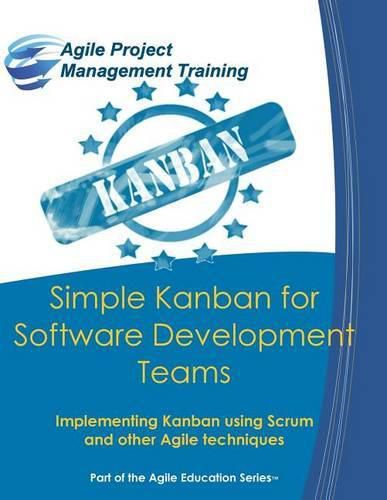 Cover image for Simple Kanban for Software Development Teams: Implementing Kanban using Scrum and other Agile techniques