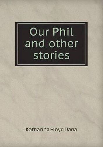 Cover image for Our Phil and Other Stories