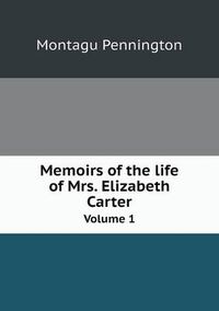 Cover image for Memoirs of the life of Mrs. Elizabeth Carter Volume 1