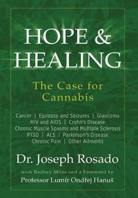 Cover image for Hope & Healing, The Case for Cannabis: Cancer Epilepsy and Seizures Glaucoma HIV and AIDS Crohn's Disease Chronic Muscle Spasms and Multiple Sclerosis PTSD ALS Parkinson's Disease Chronic Pain Other Ailments