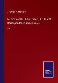 Cover image for Memoirs of Sir Philip Francis, K.C.B. with Correspondence and Journals: Vol. 2