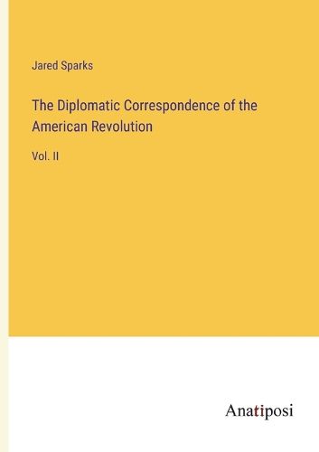 Cover image for The Diplomatic Correspondence of the American Revolution