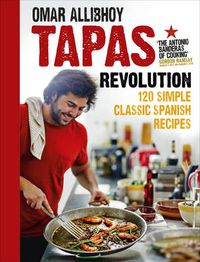 Cover image for Tapas Revolution: 120 Simple Classic Spanish Recipes