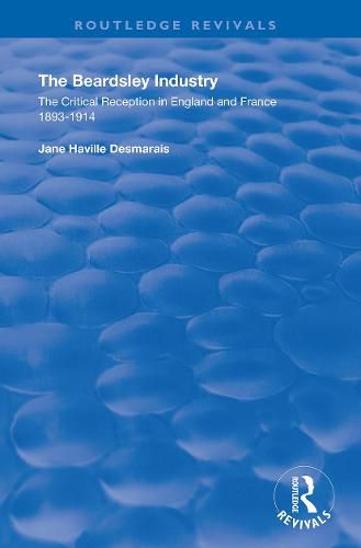 The Beardsley Industry: The Critical Reception in England and France 1893-1914