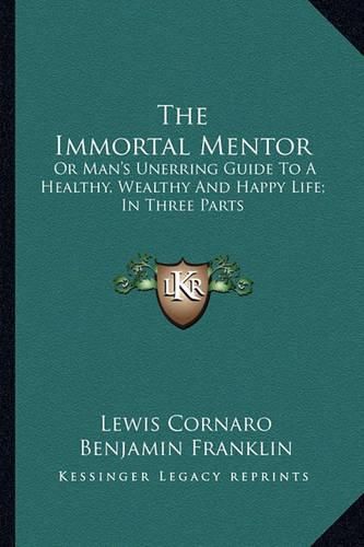 Cover image for The Immortal Mentor: Or Man's Unerring Guide to a Healthy, Wealthy and Happy Life; In Three Parts