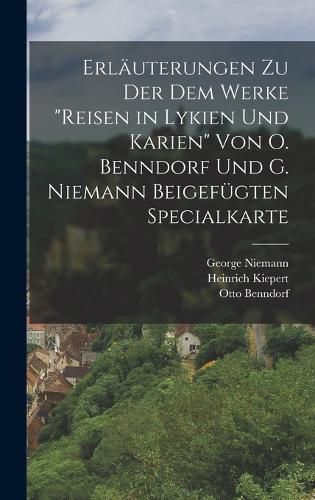 Cover image for Erlaeuterungen Zu Der Dem Werke "reisen in Lykien Und Karien" Von O. Benndorf Und G. Niemann Beigefuegten Specialkarte