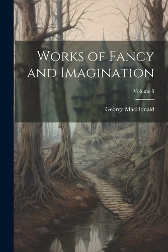 Cover image for Works of Fancy and Imagination; Volume 8