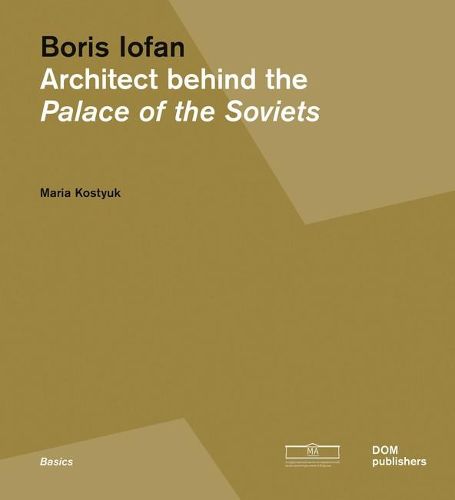 Cover image for Boris Iofan: Architect behind the Palace of the Soviets