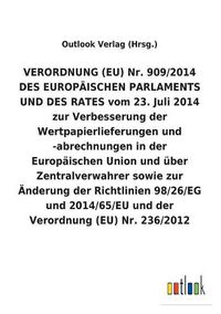 Cover image for Verordnung (Eu) Nr. 909/2014 Des Europaischen Parlaments Und Des Rates Vom 23. Juli 2014 Zur Verbesserung Der Wertpapierlieferungen Und -Abrechnungen in Der Europaischen Union Und UEber Zentralverwahrer Sowie Zur AEnderung Der Richtlinien 98/26/Eg Und 2014