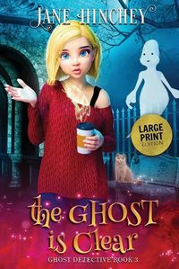 Cover image for The Ghost is Clear - Large Print Edition