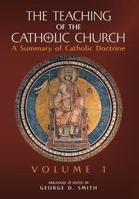 Cover image for The Teaching of the Catholic Church: Volume 1: A Summary of Catholic Doctrine