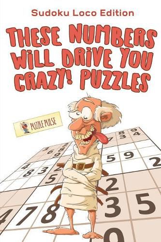 Cover image for These Numbers Will Drive You Crazy! Puzzles: Sudoku Loco Edition