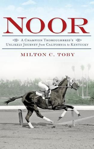 Cover image for Noor: A Champion Thoroughbred's Unlikely Journey from California to Kentucky