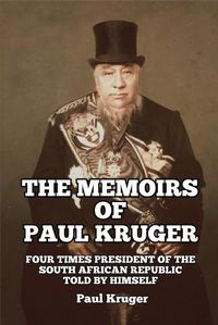 Cover image for The Memoirs of Paul Kruger: Four Times President of the South African Republic: Told by Himself