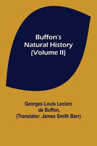 Cover image for Buffon's Natural History (Volume II)