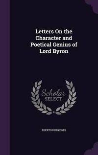 Cover image for Letters on the Character and Poetical Genius of Lord Byron