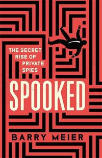 Cover image for Spooked: The Secret Rise of Private Spies