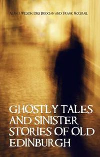 Cover image for Ghostly Tales and Sinister Stories of Old Edinburgh