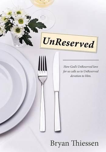 Cover image for UnReserved: How God's UnReserved love calls us to UnReserved devotion to Him