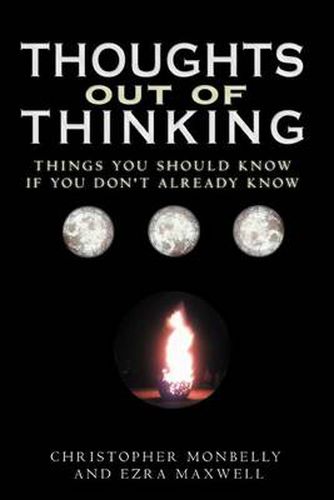 Cover image for Thoughts Out of Thinking: Things You Should Know If You Don't Already Know.