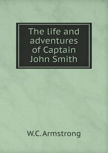 Cover image for The life and adventures of Captain John Smith