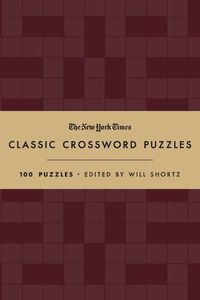 Cover image for The New York Times Classic Crossword Puzzles (Cranberry and Gold): 100 Puzzles Edited by Will Shortz