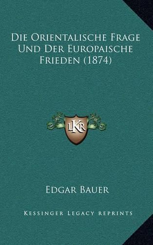 Cover image for Die Orientalische Frage Und Der Europaische Frieden (1874)