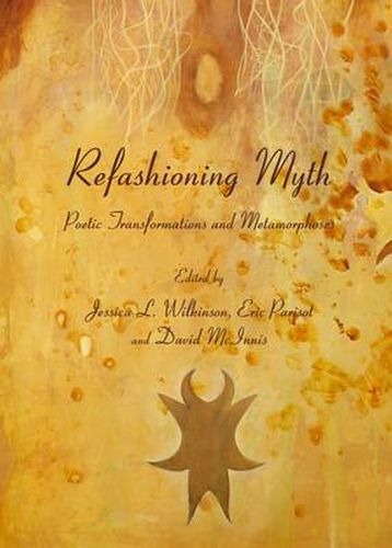 Cover image for Refashioning Myth: Poetic Transformations and Metamorphoses