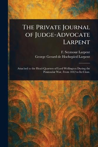 Cover image for The Private Journal of Judge-Advocate Larpent