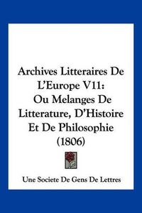 Cover image for Archives Litteraires de L'Europe V11: Ou Melanges de Litterature, D'Histoire Et de Philosophie (1806)