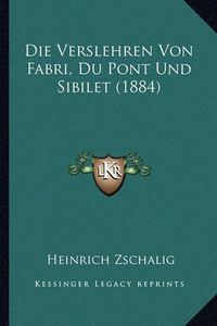 Cover image for Die Verslehren Von Fabri, Du Pont Und Sibilet (1884)