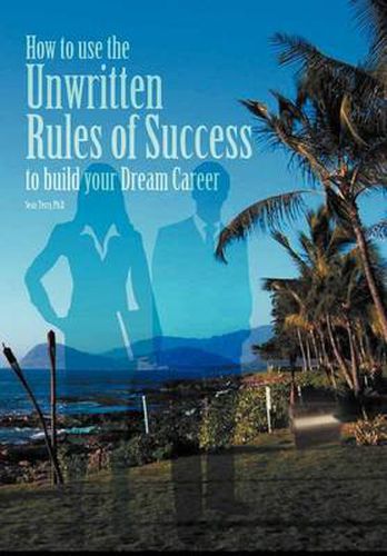 Cover image for How to Use the Unwritten Rules of Success to Build Your Dream Career