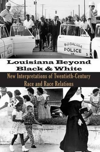 Cover image for Louisiana Beyond Black and White: New Interpretations of Twentieth-Century Race and Race Relations