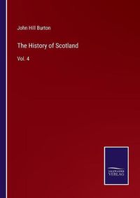 Cover image for The History of Scotland: Vol. 4