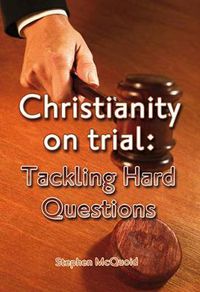 Cover image for Christianity on Trial: Tackling Hard Questions