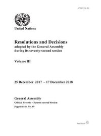 Cover image for Resolutions and decisions adopted by the General Assembly during its seventy-second session: Vol. 3: Decisions, 12 September - 24 December 2017