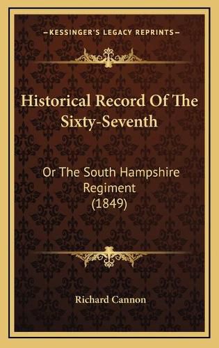 Historical Record of the Sixty-Seventh: Or the South Hampshire Regiment (1849)