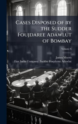 Cover image for Cases Disposed of by the Sudder Foujdaree Adawlut of Bombay