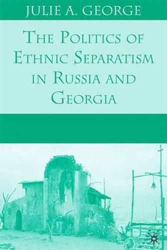 Cover image for The Politics of Ethnic Separatism in Russia and Georgia