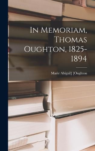 Cover image for In Memoriam, Thomas Oughton, 1825-1894