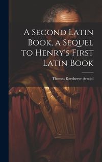 Cover image for A Second Latin Book, a Sequel to Henry's First Latin Book